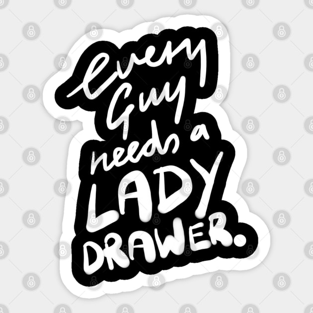 Every Guy Needs a Lady Drawer Sticker by sketchnkustom